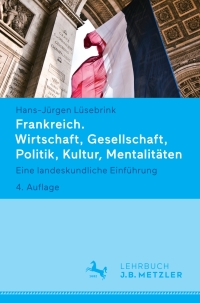 Cover image: Frankreich. Wirtschaft, Gesellschaft, Politik, Kultur, Mentalitäten 4th edition 9783476043283