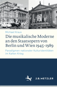 Imagen de portada: Die musikalische Moderne an den Staatsopern von Berlin und Wien 1945–1989 9783476043528