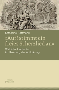 Cover image: »Auf! stimmt ein freies Scherzlied an«. Weltliche Liedkultur im Hamburg der Aufklärung 9783476043542