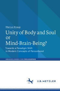 صورة الغلاف: Unity of Body and Soul or Mind-Brain-Being? 9783476047175
