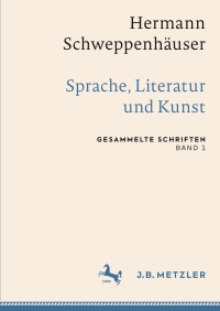 صورة الغلاف: Hermann Schweppenhäuser: Sprache, Literatur und Kunst 9783476047625