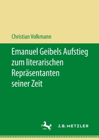 Cover image: Emanuel Geibels Aufstieg zum literarischen Repräsentanten seiner Zeit 9783476048066