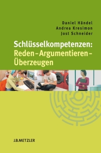 表紙画像: Schlüsselkompetenzen: Reden – Argumentieren – Überzeugen 9783476021656