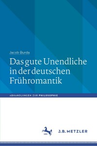 صورة الغلاف: Das gute Unendliche in der deutschen Frühromantik 9783476050977