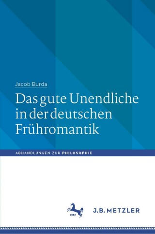 Cover image: Das gute Unendliche in der deutschen Frühromantik 9783476050977