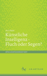 表紙画像: Künstliche Intelligenz - Fluch oder Segen? 9783476051363