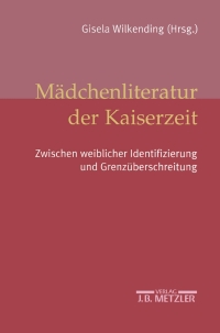 Cover image: Mädchenliteratur der Kaiserzeit 1st edition 9783476019639