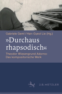 表紙画像: "Durchaus rhapsodisch". Theodor Wiesengrund Adorno: Das kompositorische Werk 9783476026668