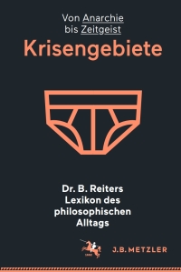 表紙画像: Dr. B. Reiters Lexikon des philosophischen Alltags: Krisengebiete 9783476026873