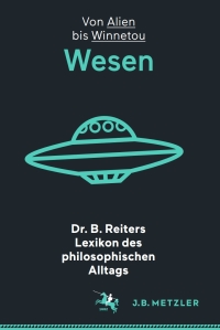 Cover image: Dr. B. Reiters Lexikon des philosophischen Alltags: Wesen 9783476026897