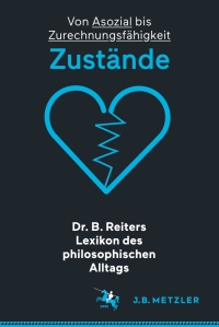 Imagen de portada: Dr. B. Reiters Lexikon des philosophischen Alltags: Zustände 9783476026903