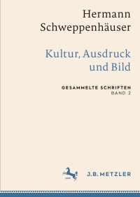 Imagen de portada: Hermann Schweppenhäuser: Kultur, Ausdruck und Bild 1st edition 9783476057181