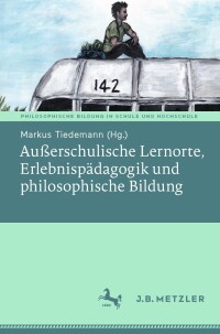 Cover image: Außerschulische Lernorte, Erlebnispädagogik und philosophische Bildung 9783476057693