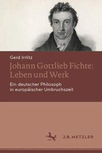 Titelbild: Johann Gottlieb Fichte: Leben und Werk 9783476058584
