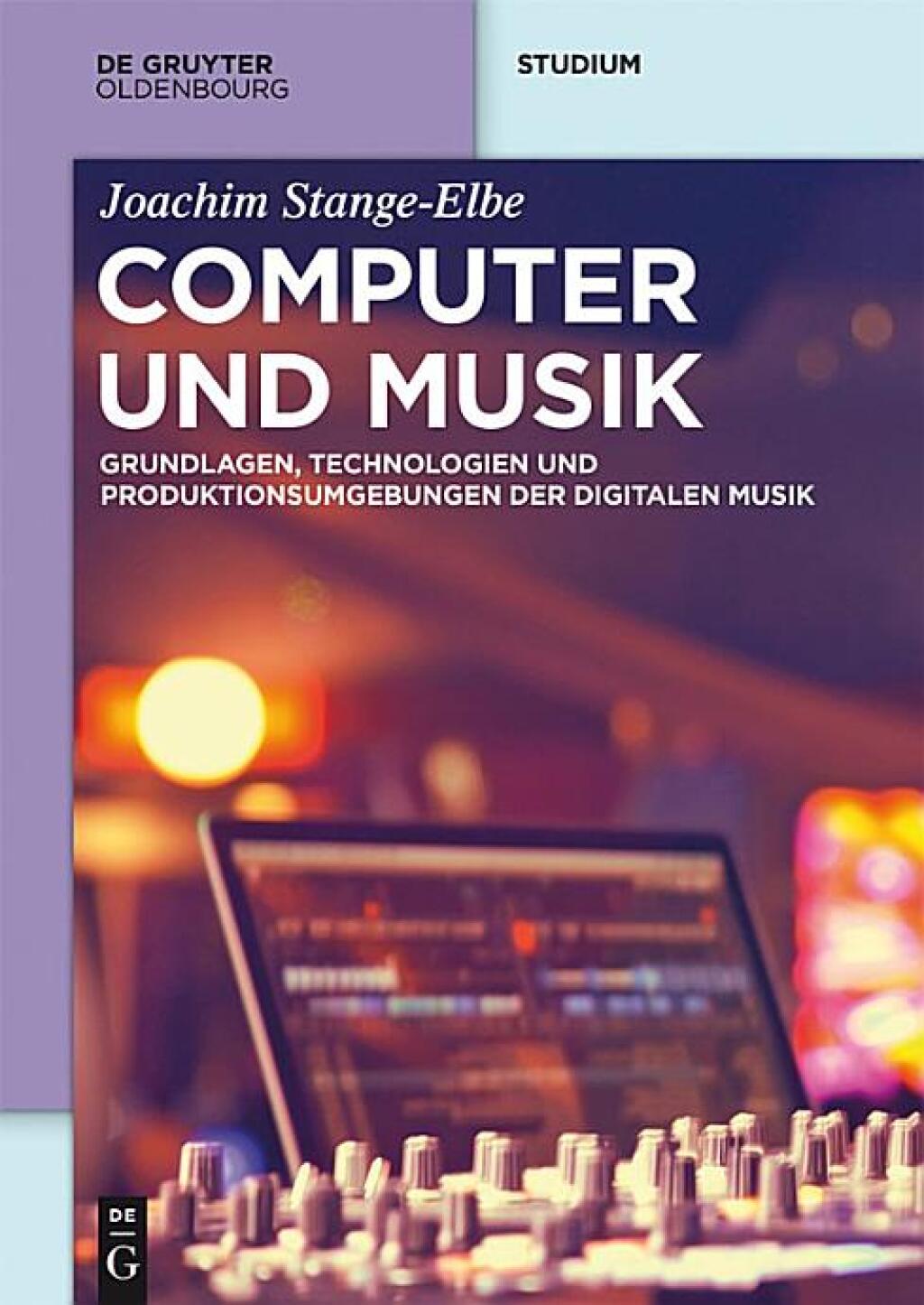 Computer und Musik Grundlagen, Technologien und Produktionsumgebungen der digitalen Musik 1st Edition