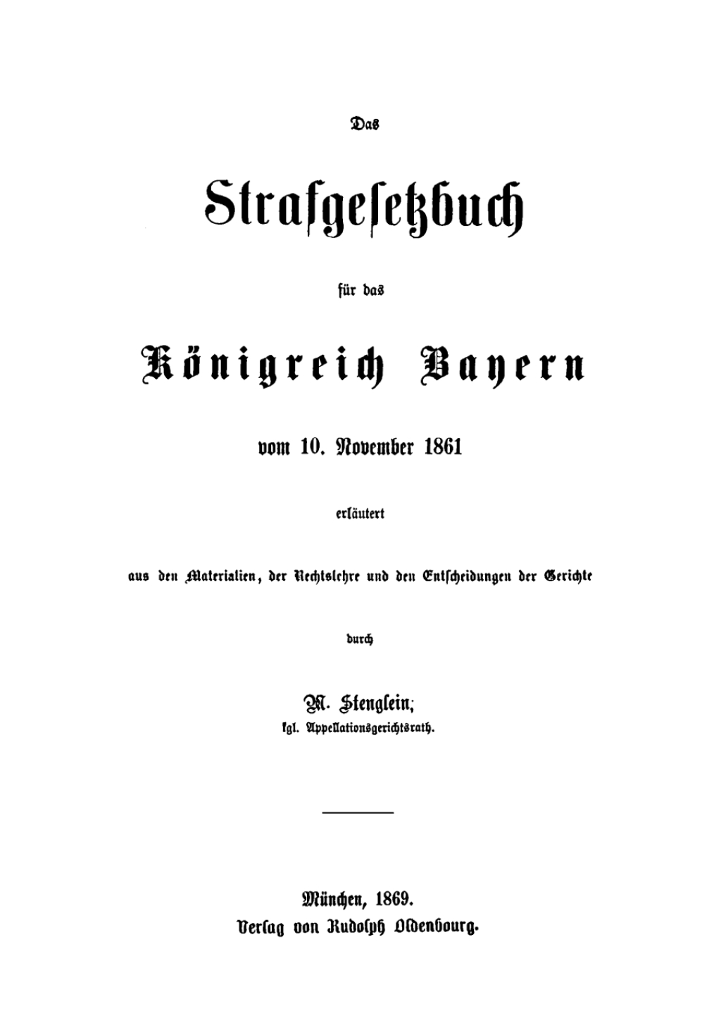Das Strafgesetzbuch für das Königreich Bayern vom 10. November 1861 Erläutert aus den Materialien, der Rechtslehre und den Entscheidungen der Gerichte 1st Edition