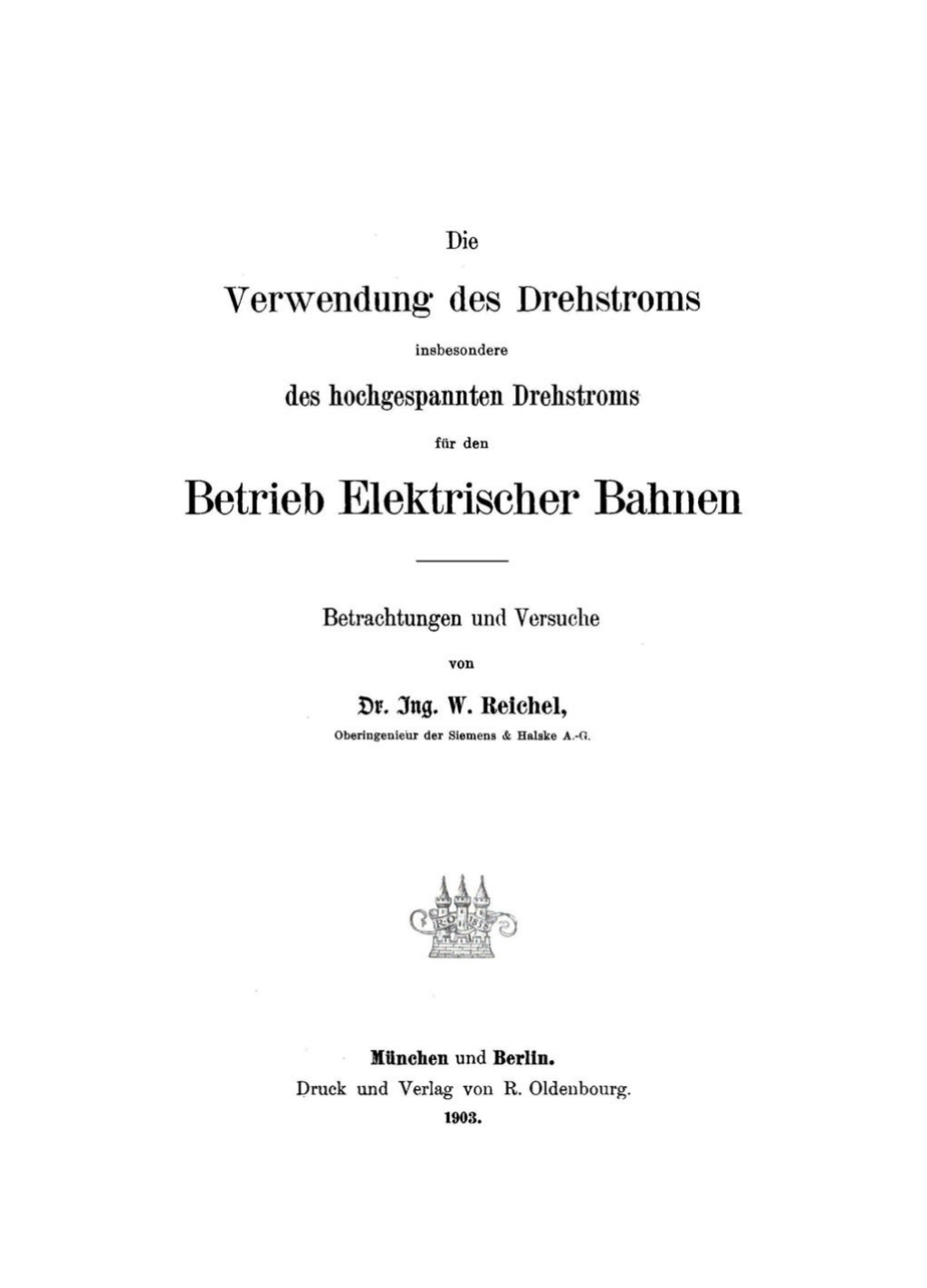 Die Verwendung des Drehstroms insbesondere des hochgespannten Drehstroms für den Betrieb elektrischer Bahnen Betrachtungen und Versuche 1st Edition