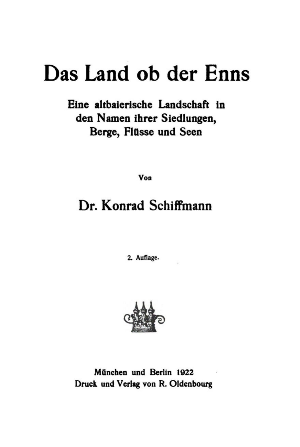 Das Land ob der Enns Eine altbaierische Landschaft in den Namen ihrer Siedlungen, Berge, Flüsse und Seen 2nd Edition