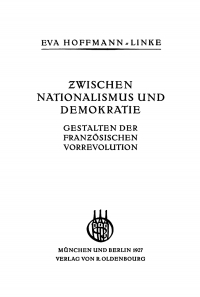 Cover image: Zwischen Nationalismus und Demokratie - Gestalten der Französischen Vorrevolution 1st edition 9783486759181