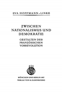 Imagen de portada: Zwischen Nationalismus und Demokratie - Gestalten der Französischen Vorrevolution 1st edition 9783486759181