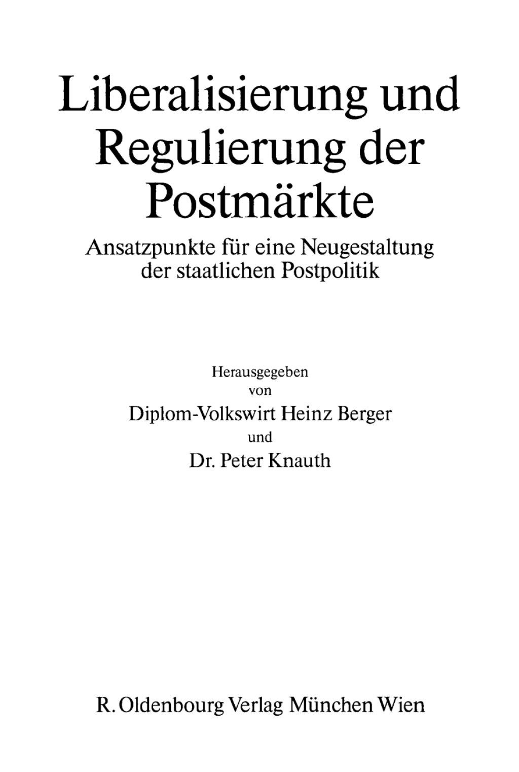 Liberalisierung und Regulierung der Postmärkte Ansatzpunkte für eine Neugestaltung der staatlichen Postpolitik 1st Edition