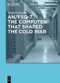 Imagen de portada: AN/FSQ-7: the computer that shaped the Cold War 1st edition 9783486727661
