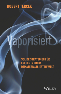 Imagen de portada: Vaporisiert: Solide Strategien f?r Erfolg in einer dematerialisierten Welt 1st edition 9783527509171