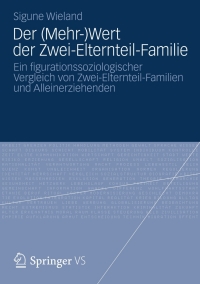 Cover image: Der (Mehr-)Wert der Zwei-Elternteil-Familie 9783531191980