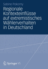 表紙画像: Regionale Kontexteinflüsse auf extremistisches Wählerverhalten in Deutschland 9783531197746