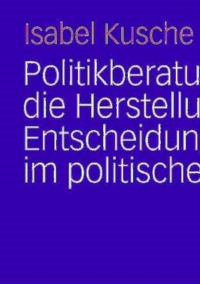 Cover image: Politikberatung und die Herstellung von Entscheidungssicherheit im politischen System 9783531160481