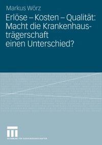 Cover image: Erlöse - Kosten - Qualität: Macht die Krankenhausträgerschaft einen Unterschied? 9783531160078