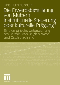 Imagen de portada: Die Erwerbsbeteiligung von Müttern: Institutionelle Steuerung oder kulturelle Prägung? 9783531163185