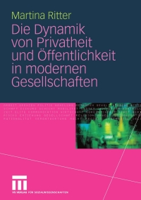صورة الغلاف: Die Dynamik von Privatheit und Öffentlichkeit in modernen Gesellschaften 9783531146492