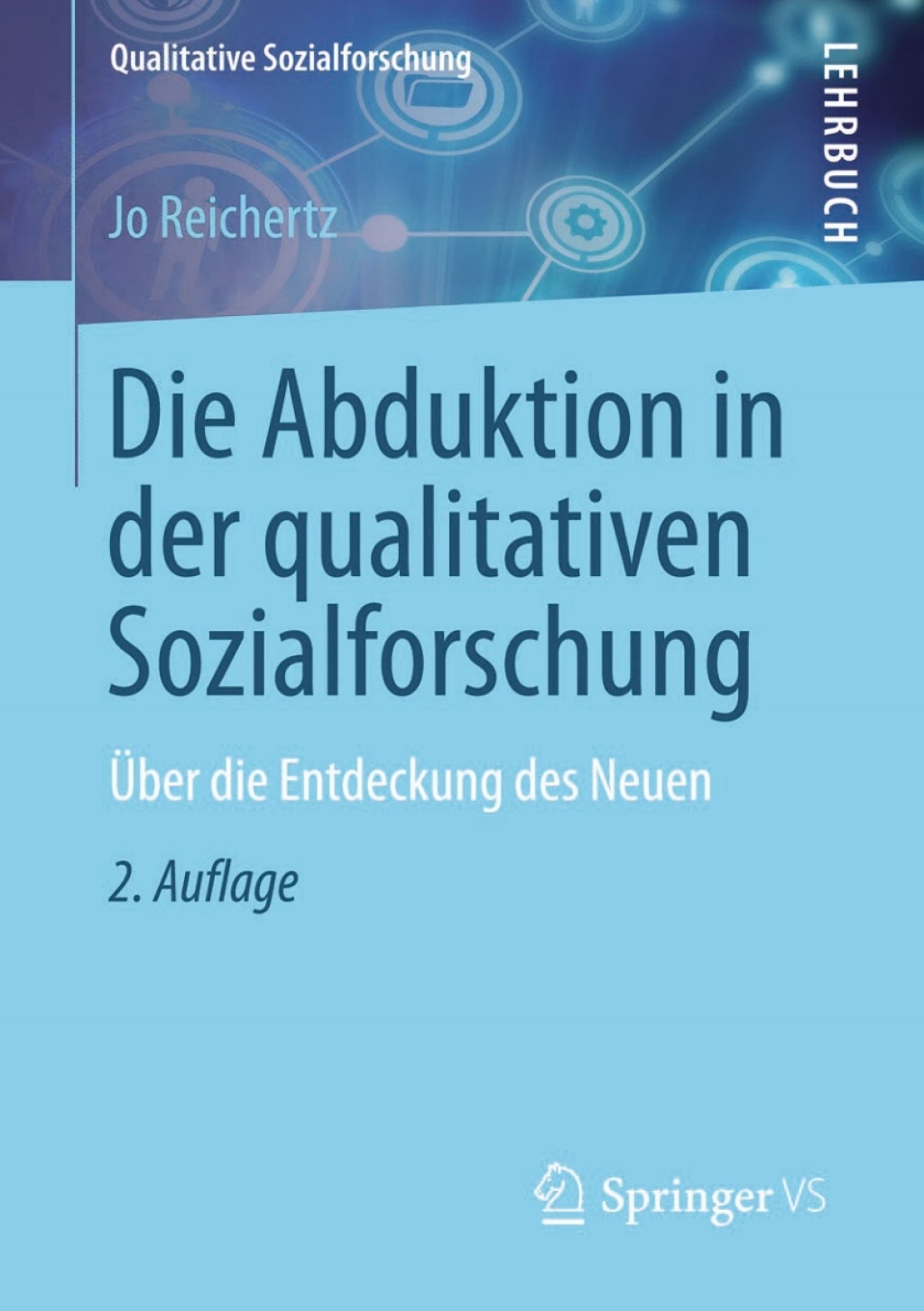 Die Abduktion in der qualitativen Sozialforschung Über die Entdeckung des Neuen 2nd Edition