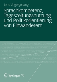 Cover image: Sprachkompetenz, Tageszeitungsnutzung und Politikorientierung von Einwanderern 9783531180212