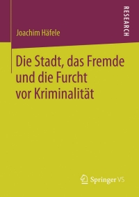 Cover image: Die Stadt, das Fremde und die Furcht vor Kriminalität 9783531184838