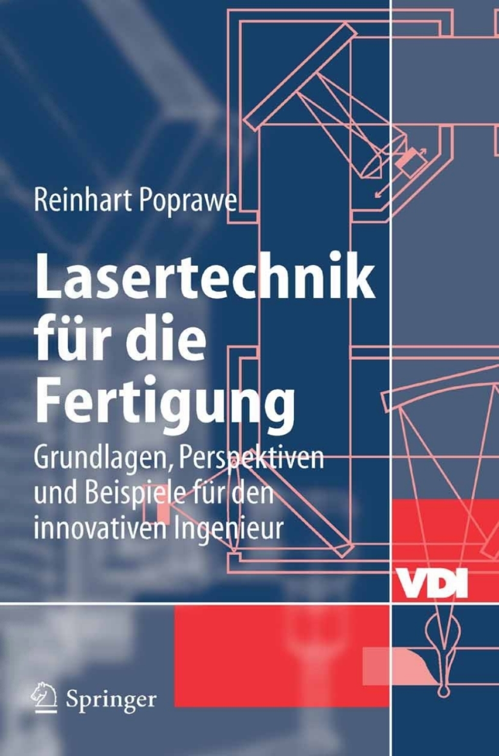 Lasertechnik für die Fertigung Grundlagen, Perspektiven und Beispiele für den innovativen Ingenieur