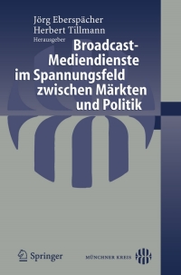 Imagen de portada: Broadcast-Mediendienste im Spannungsfeld zwischen Märkten und Politik 1st edition 9783540243458