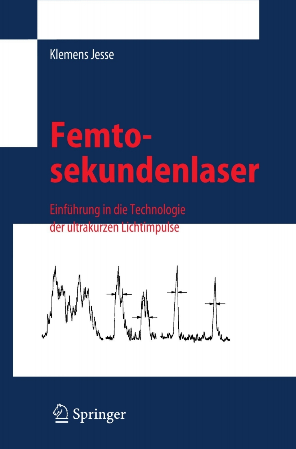 Femtosekundenlaser Einführung in die Technologie der ultrakurzen Lichtimpulse
