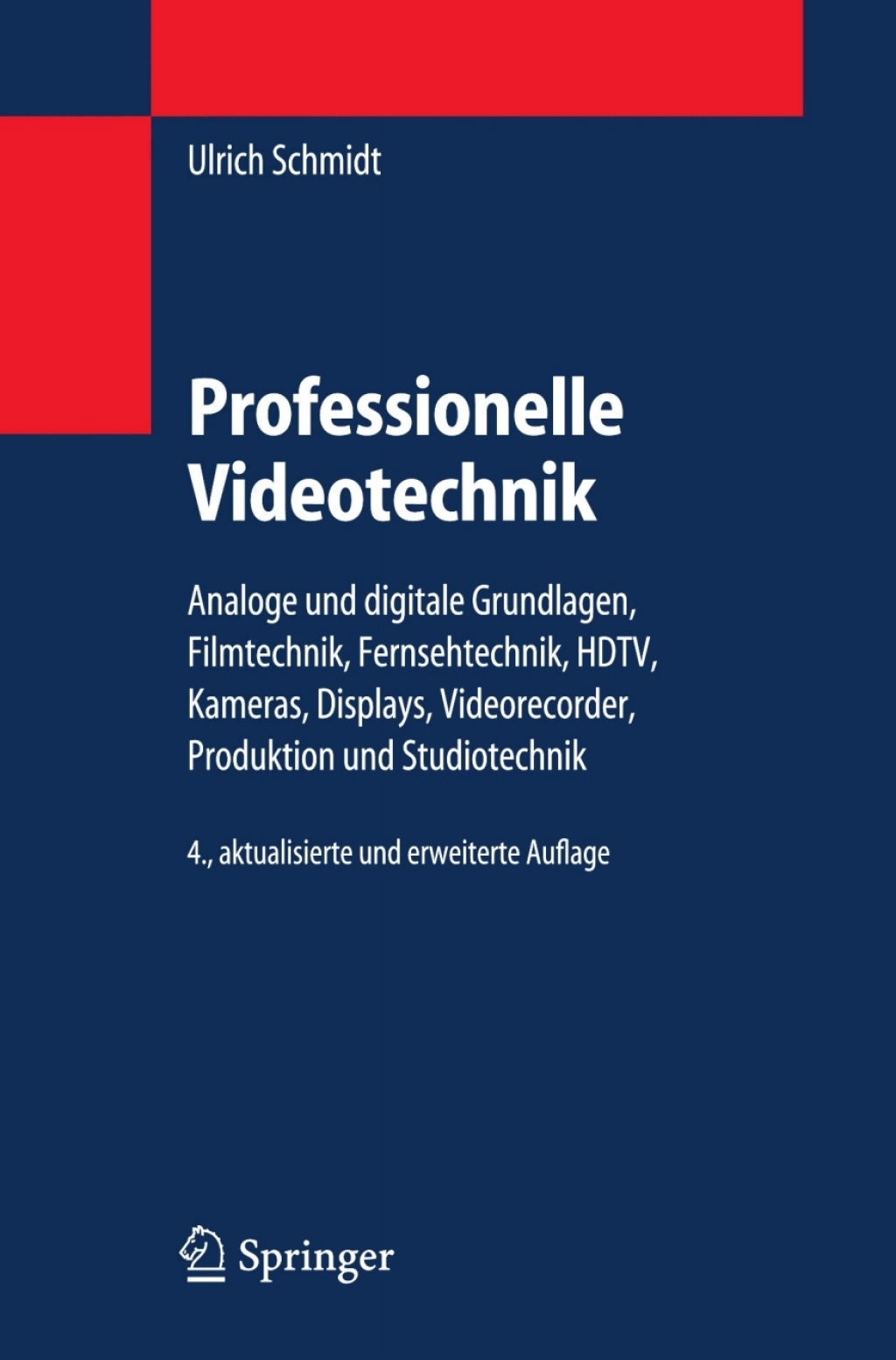 Professionelle Videotechnik Analoge und digitale Grundlagen, Filmtechnik, Fernsehtechnik, HDTV, Kameras, Displays, Videorecorder, Produktion und Studiotechnik 4th Edition