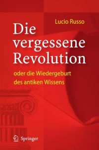 Immagine di copertina: Die vergessene Revolution oder die Wiedergeburt des antiken Wissens 9783540209386