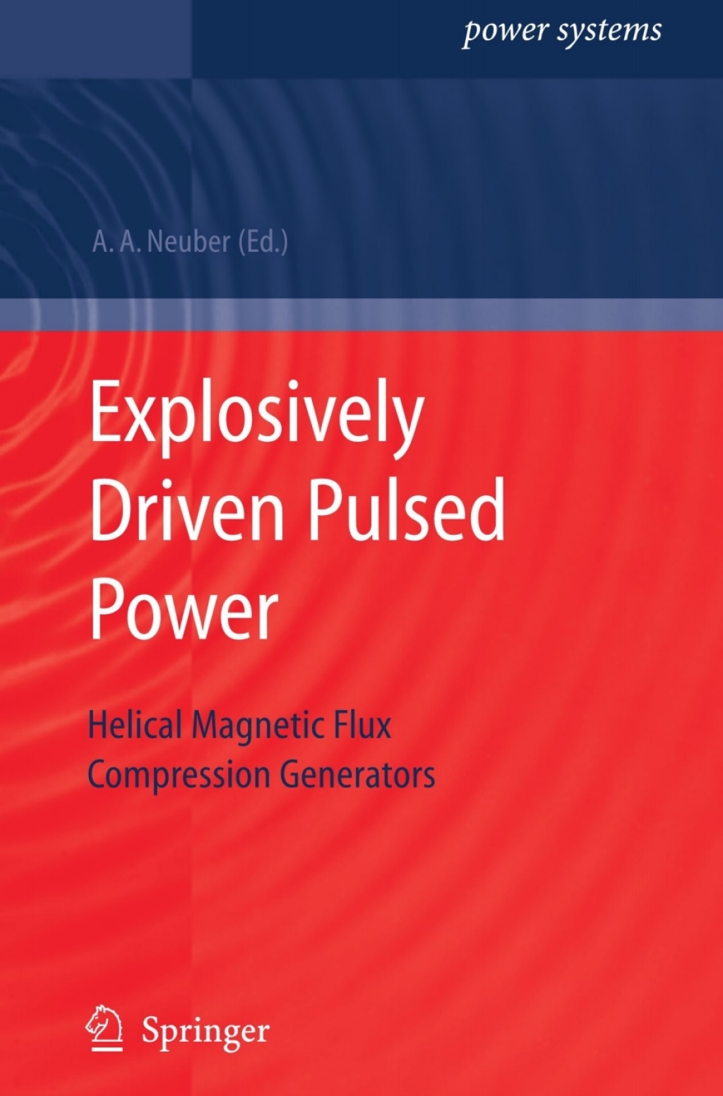 Explosively Driven Pulsed Power Helical Magnetic Flux Compression Generators 1st Edition