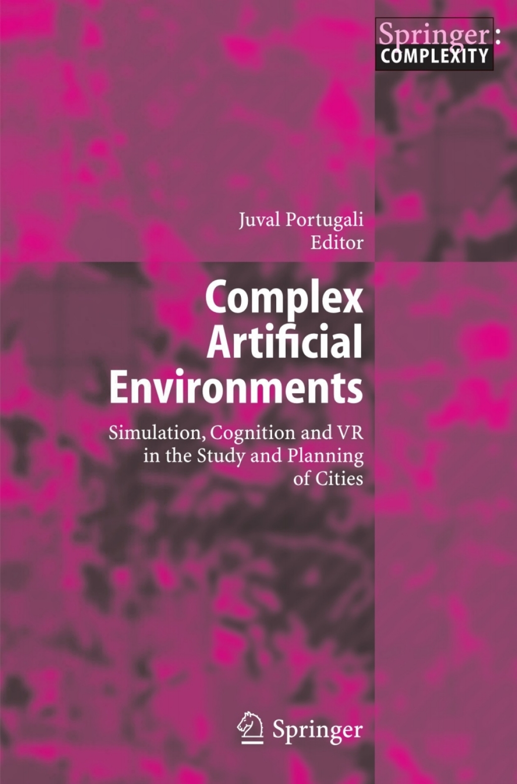 Complex Artificial Environments Simulation, Cognition and VR in the Study and Planning of Cities 1st Edition