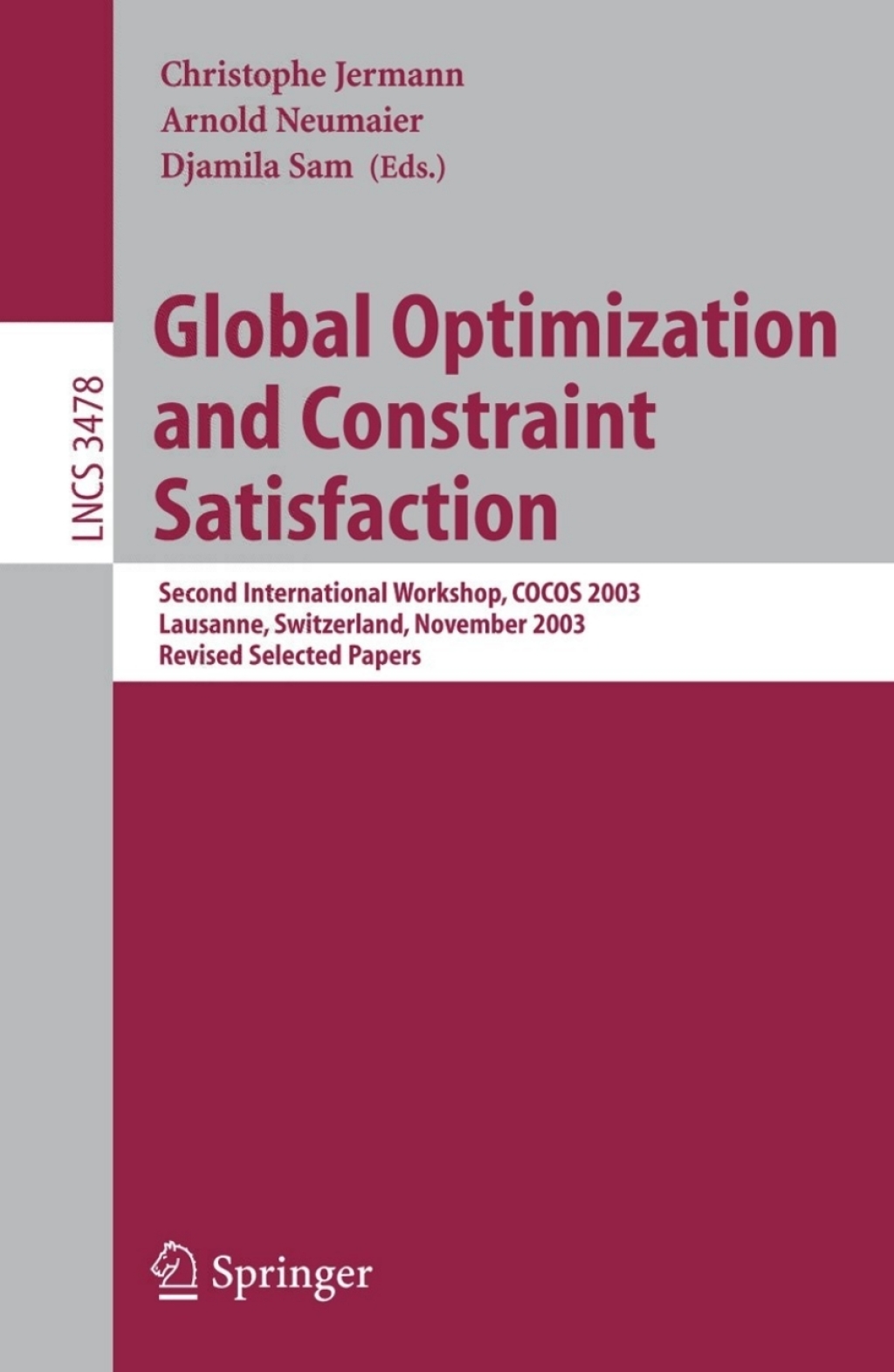 Global Optimization and Constraint Satisfaction Second International Workshop, COCOS 2003, Lausanne, Switzerland, Nevember 18-21, 2003, Revised Selected Papers 1st Edition