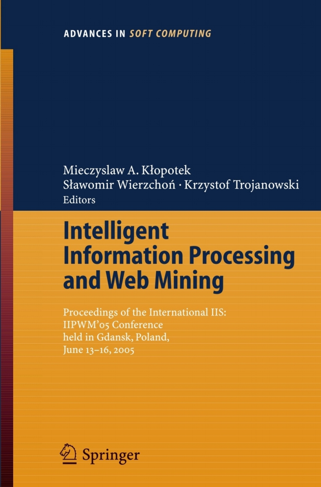 Intelligent Information Processing and Web Mining Proceedings of the International IIS: IIPWM´05 Conference held in Gdansk, Poland, June 13-16, 2005 1st Edition