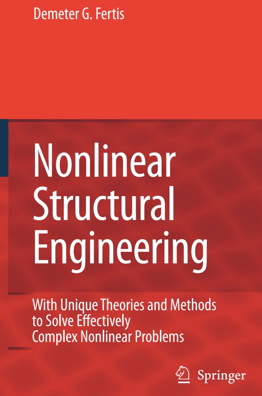 Nonlinear Structural Engineering With Unique Theories and Methods to Solve Effectively  Complex Nonlinear Problems
