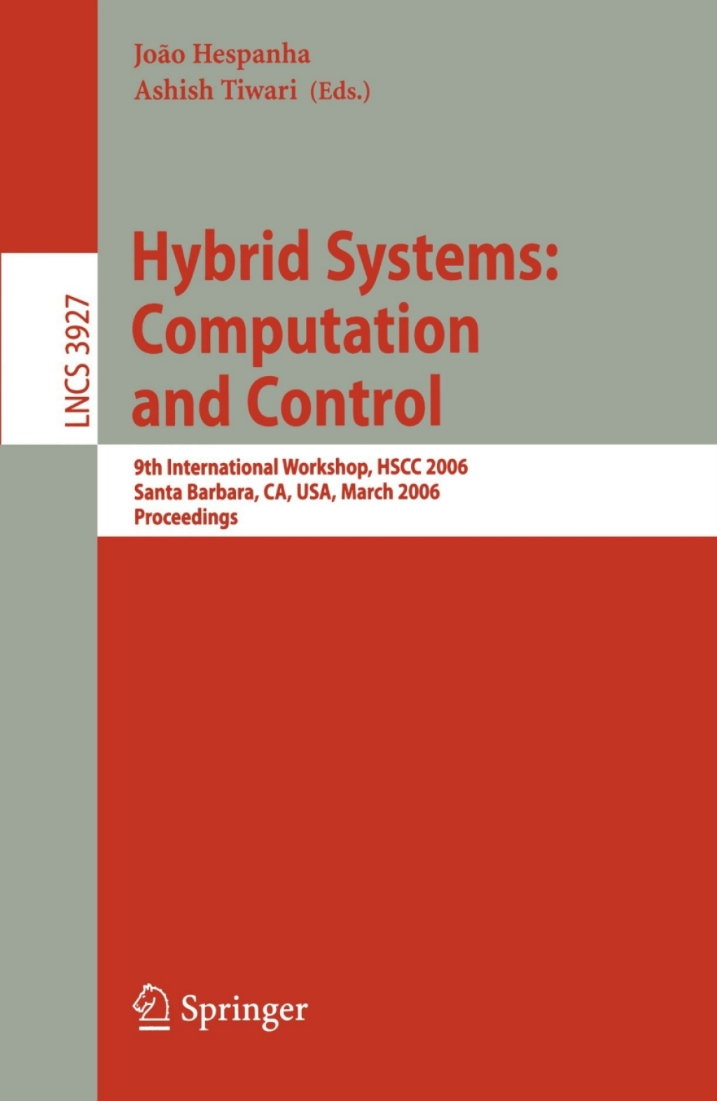 Hybrid Systems: Computation and Control 9th International Workshop, HSCC 2006, Santa Barbara, CA, USA, March 29-31, 2006, Proceedings 1st Edition
