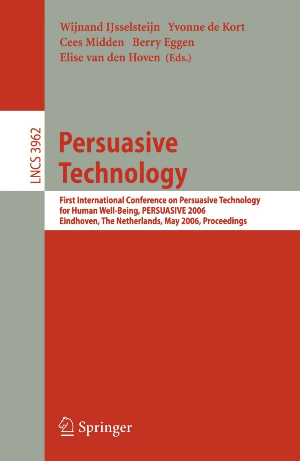 Persuasive Technology First International Conference on Persuasive Technology for Human Well-Being, PERSUASIVE 2006, Eindhoven, The Netherlands, May 18-19, 2006, Proceedings 1st Edition