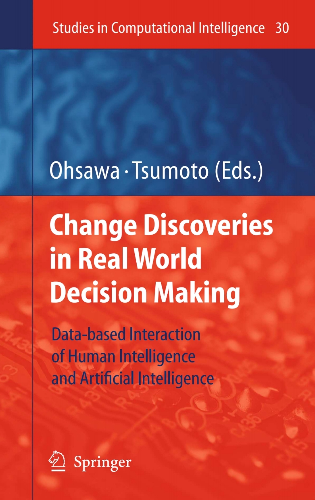 Chance Discoveries in Real World Decision Making Data-based Interaction of Human intelligence and Artificial Intelligence 1st Edition
