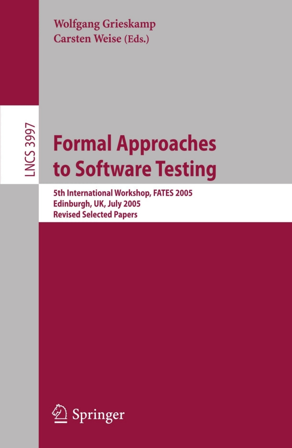 Formal Approaches to Software Testing 5th International Workshop, FATES 2005, Edinburgh, UK, July 11, 2005, Revised Selected Papers 1st Edition